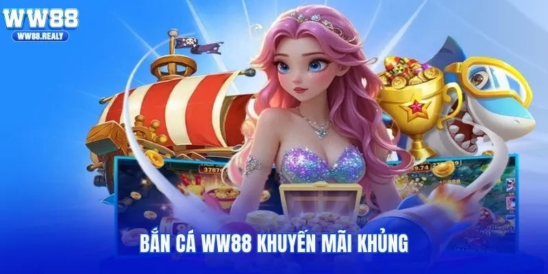 Bắn cá WW88 khuyến mãi khủng