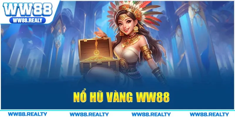 Nổ Hũ Vàng WW88 - Siêu Phẩm Slot Game Được Săn Đón 2025