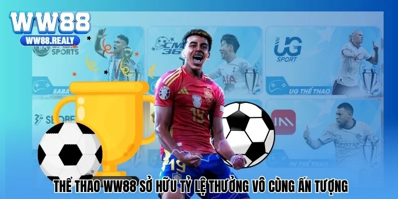 Thể thao tại nhà cái WW88 sở hữu tỷ lệ thưởng vô cùng ấn tượng